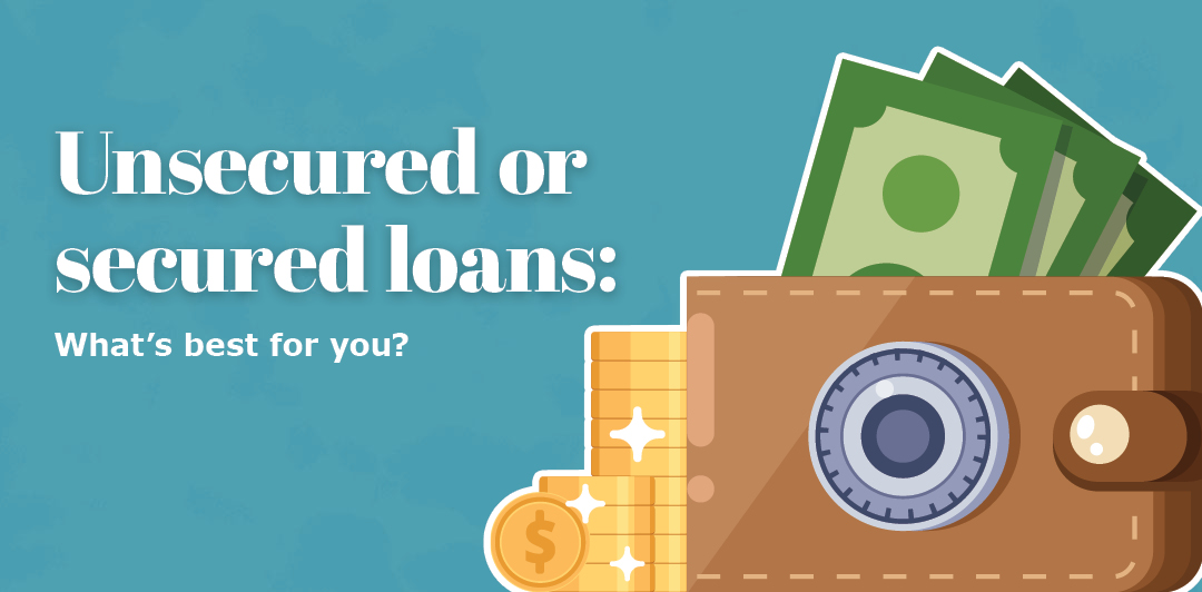 Unsecured or secured loans: What's best for you?