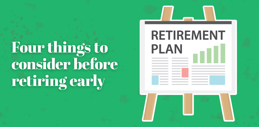 Four Things to Consider Before Retiring Early